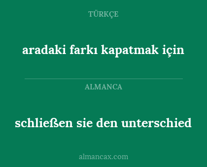 schließen sie den unterschied - aradaki farkı kapatmak için