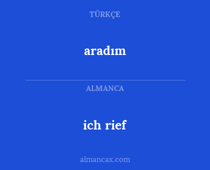 aradım - ich rief