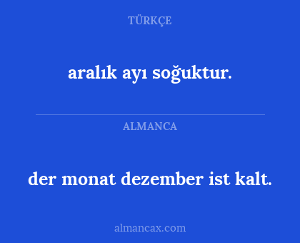 der monat dezember ist kalt. - aralık ayı soğuktur.