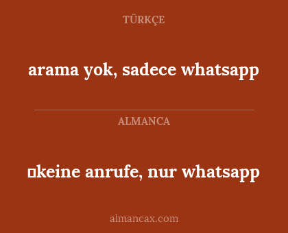 keine anrufe, nur whatsapp - arama yok, sadece whatsapp