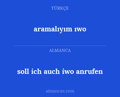 aramalıyım ıwo - soll ich auch iwo anrufen