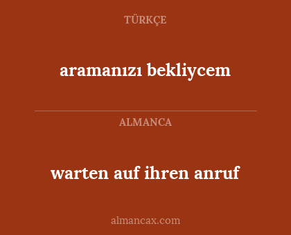 aramanızı bekliycem - warten auf ihren anruf