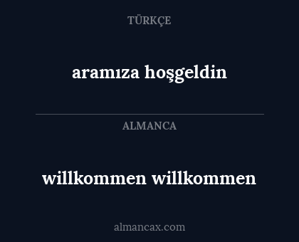 willkommen willkommen - aramıza hoşgeldin