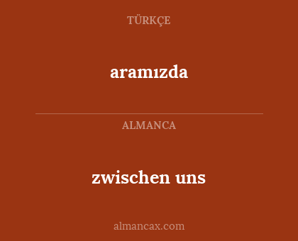 zwischen uns - aramızda