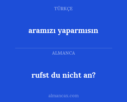 rufst du nicht an? - aramızı yaparmısın