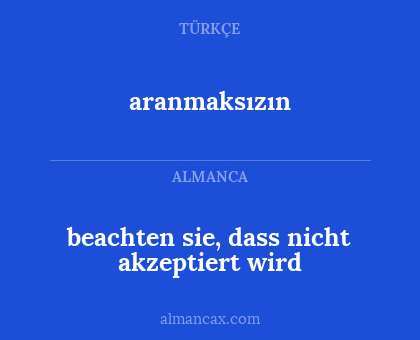 aranmaksızın - beachten sie, dass nicht akzeptiert wird