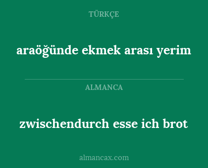 zwischendurch esse ich brot - araöğünde ekmek arası yerim