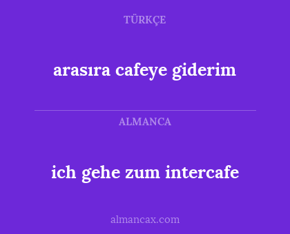 ich gehe zum intercafe - arasıra cafeye giderim