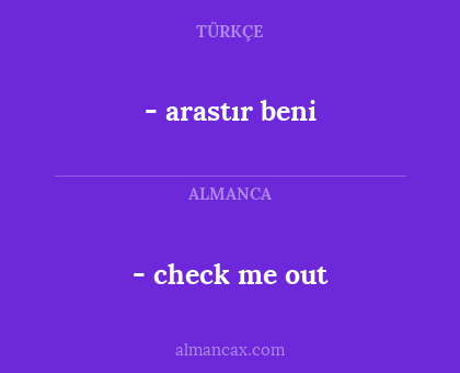 - arastır beni - - check me out