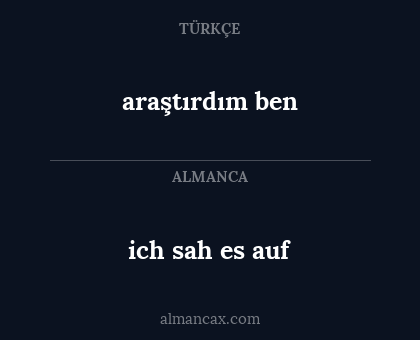 araştırdım ben - ich sah es auf