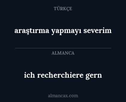 araştırma yapmayı severim - ich recherchiere gern