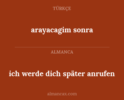 ich werde dich später anrufen - arayacagim sonra