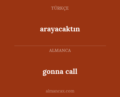 gonna call - arayacaktın