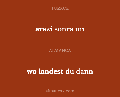 wo landest du dann - arazi sonra mı