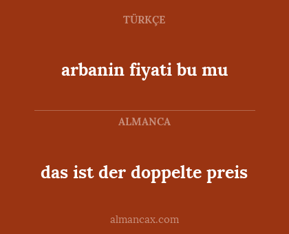das ist der doppelte preis - arbanin fiyati bu mu