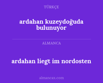 ardahan liegt im nordosten - ardahan kuzeydoğuda bulunuyor