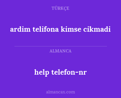 help telefon-nr - ardim telifona kimse cikmadi