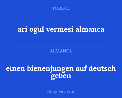 ari ogul vermesi almanca - einen bienenjungen auf deutsch geben