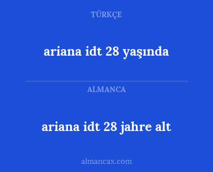 ariana idt 28 jahre alt - ariana idt 28 yaşında