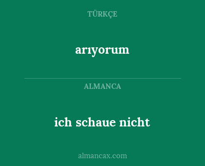 arıyorum - ich schaue nicht