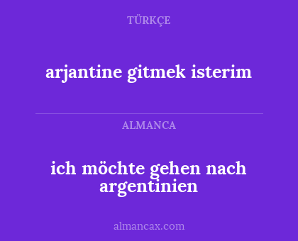 ich möchte gehen nach argentinien - arjantine gitmek isterim