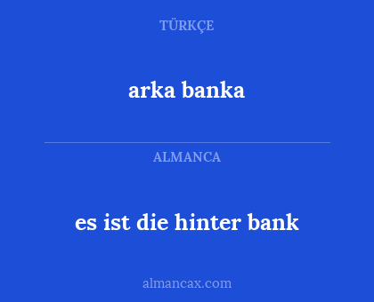 arka banka - es ist die hinter bank