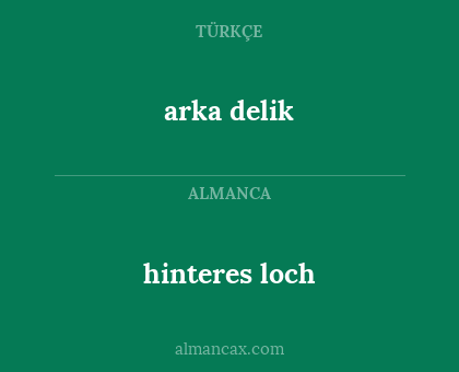arka delik - hinteres loch