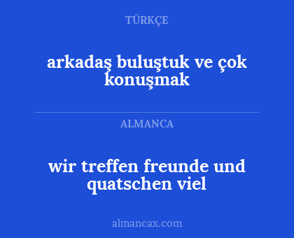 arkadaş buluştuk ve çok konuşmak - wir treffen freunde und quatschen viel