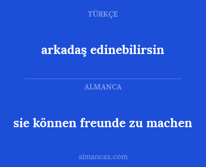 sie können freunde zu machen - arkadaş edinebilirsin