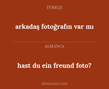 arkadaş fotoğrafın var mı - hast du ein freund foto?
