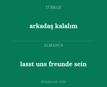 arkadaş kalalım - lasst uns freunde sein