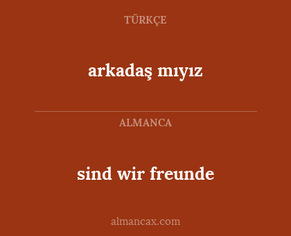 sind wir freunde - arkadaş mıyız