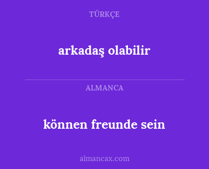 arkadaş olabilir - können freunde sein