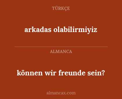 arkadas olabilirmiyiz - können wir freunde sein?