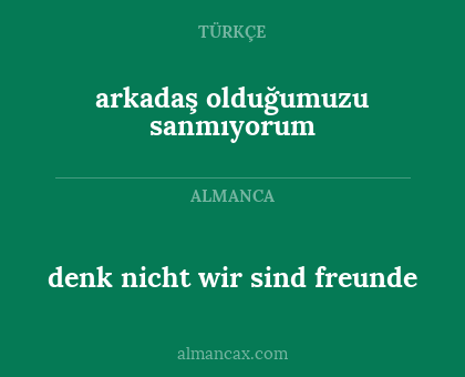 arkadaş olduğumuzu sanmıyorum - denk nicht wir sind freunde