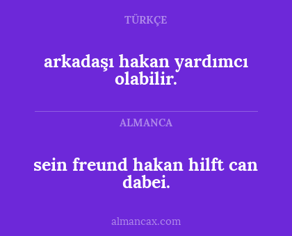 arkadaşı hakan yardımcı olabilir. - sein freund hakan hilft can dabei.