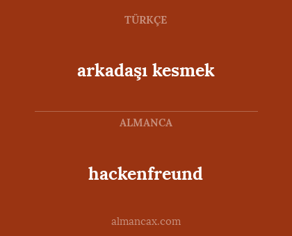 arkadaşı kesmek - hackenfreund