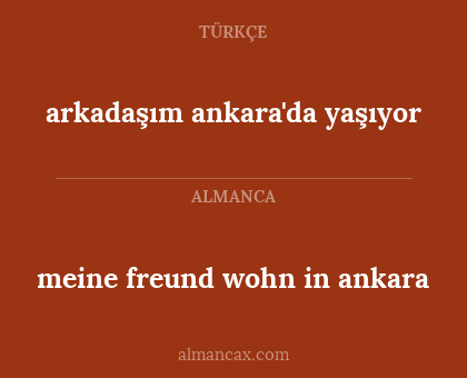 meine freund wohn in ankara - arkadaşım ankara'da yaşıyor