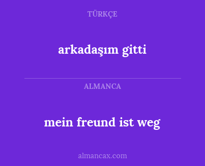 arkadaşım gitti - mein freund ist weg