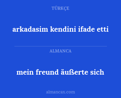 mein freund äußerte sich - arkadasim kendini ifade etti