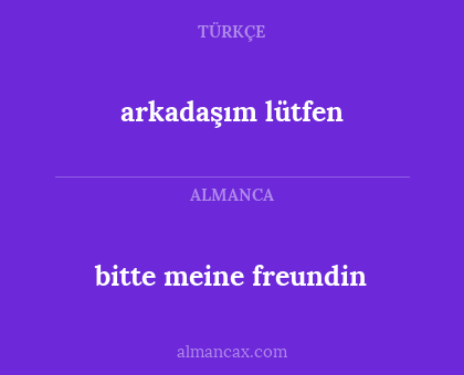 bitte meine freundin - arkadaşım lütfen