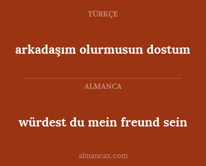 arkadaşım olurmusun dostum - würdest du mein freund sein