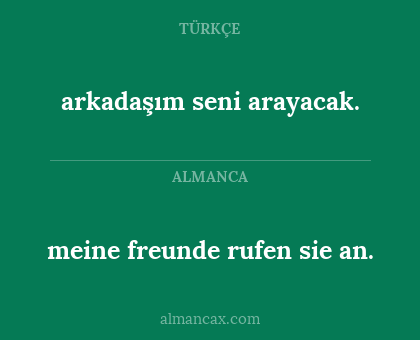 arkadaşım seni arayacak. - meine freunde rufen sie an.