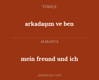 arkadaşım ve ben - mein freund und ich