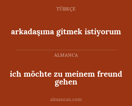 arkadaşıma gitmek istiyorum - ich möchte zu meinem freund gehen