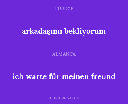 arkadaşımı bekliyorum - ich warte für meinen freund