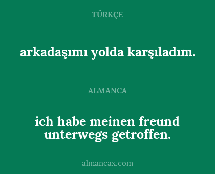 arkadaşımı yolda karşıladım. - ich habe meinen freund unterwegs getroffen.