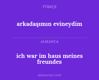 arkadaşımın evineydim - ich war im haus meines freundes