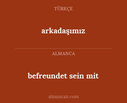arkadaşımız - befreundet sein mit