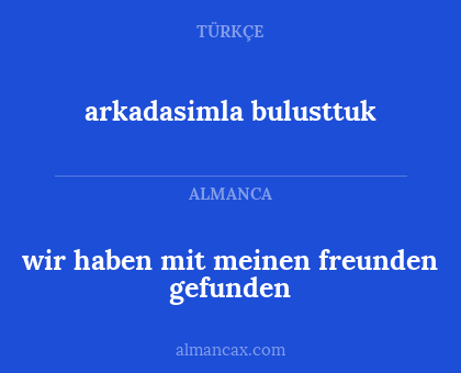 arkadasimla bulusttuk - wir haben mit meinen freunden gefunden
